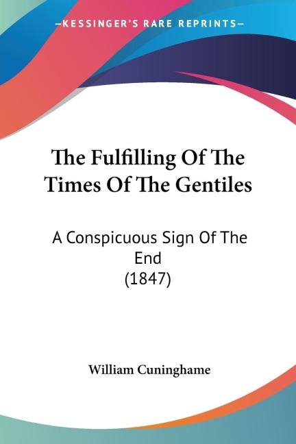 The Fulfilling Of The Times Of The Gentiles: A Conspicuous Sign Of The End (1847)