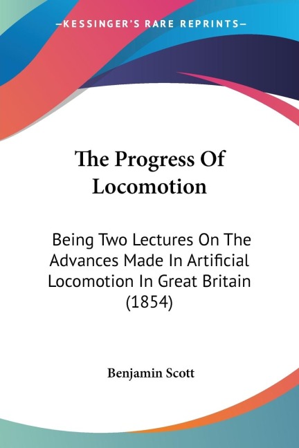 The Progress Of Locomotion: Being Two Lectures On The Advances Made In Artificial Locomotion In Great Britain (1854)