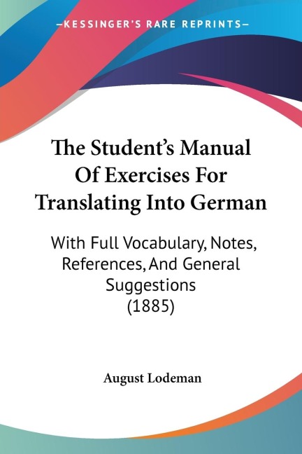 The Students Manual Of Exercises For Translating Into German: With Full Vocabulary, Notes, References, And General Suggestions (1885)