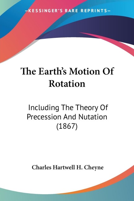 The Earths Motion Of Rotation: Including The Theory Of Precession And Nutation (1867)