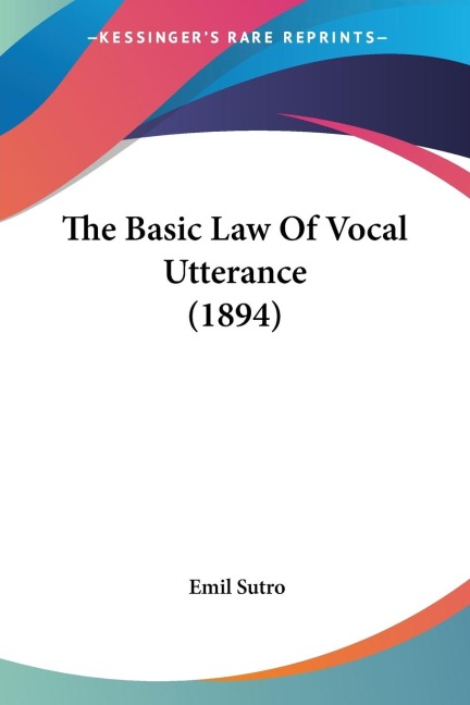 The Basic Law Of Vocal Utterance (1894)