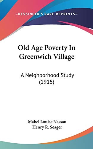 Old Age Poverty In Greenwich Village: A Neighborhood Study (1915)