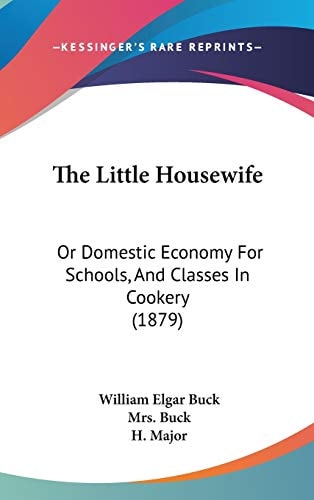 The Little Housewife: Or Domestic Economy For Schools, And Classes In Cookery (1879)