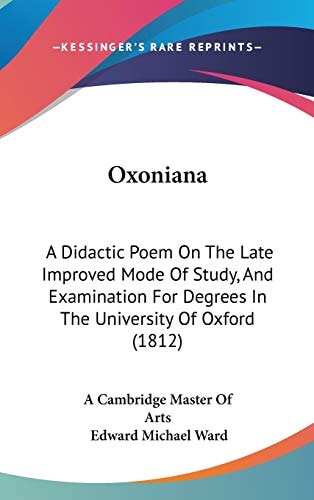 Oxoniana: A Didactic Poem On The Late Improved Mode Of Study, And Examination For Degrees In The University Of Oxford (1812)