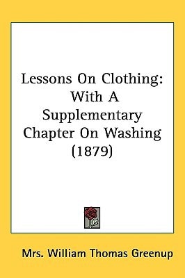 Lessons On Clothing: With A Supplementary Chapter On Washing (1879)