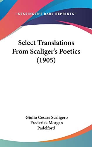 Select Translations From Scaliger’s Poetics (1905)