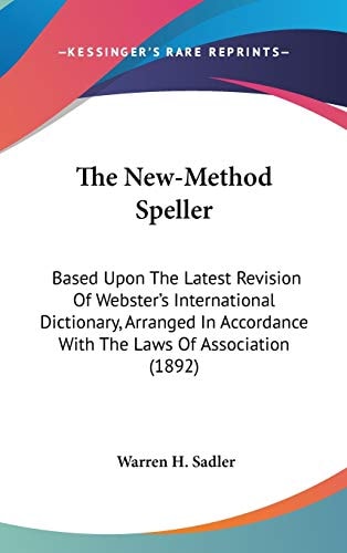The New-Method Speller: Based Upon The Latest Revision Of Webster’s International Dictionary, Arranged In Accordance With The Laws Of Association (1892)