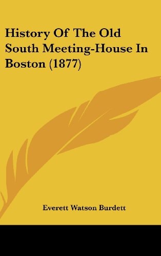 History Of The Old South Meeting-House In Boston (1877)
