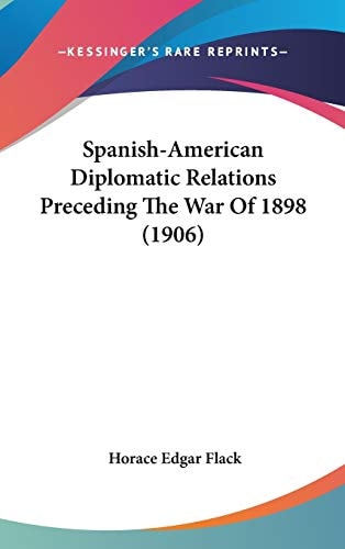 Spanish-American Diplomatic Relations Preceding The War Of 1898 (1906)