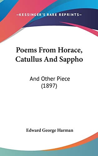 Poems From Horace, Catullus And Sappho: And Other Piece (1897)