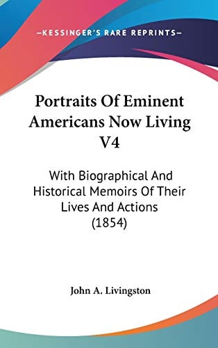 Portraits Of Eminent Americans Now Living V4: With Biographical And Historical Memoirs Of Their Lives And Actions (1854)