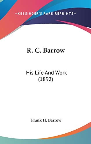 R. C. Barrow: His Life And Work (1892)