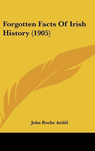 Forgotten Facts Of Irish History (1905)