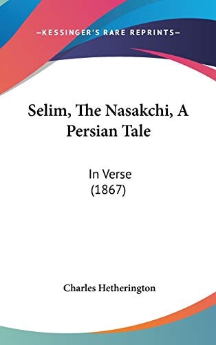 Selim, The Nasakchi, A Persian Tale: In Verse (1867)