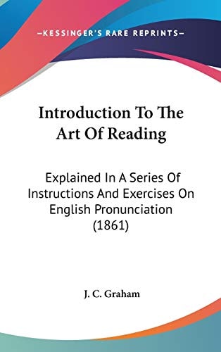 Introduction To The Art Of Reading: Explained In A Series Of Instructions And Exercises On English Pronunciation (1861)