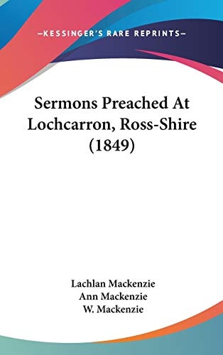 Sermons Preached At Lochcarron, Ross-Shire (1849)
