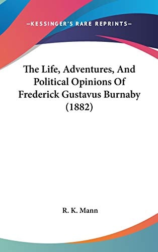 The Life, Adventures, And Political Opinions Of Frederick Gustavus Burnaby (1882)