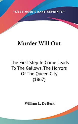 Murder Will Out: The First Step In Crime Leads To The Gallows, The Horrors Of The Queen City (1867)