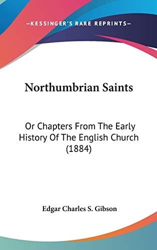 Northumbrian Saints: Or Chapters From The Early History Of The English Church (1884)
