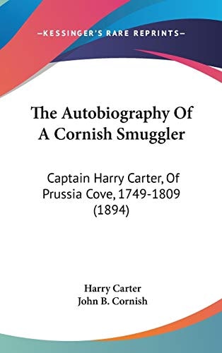 The Autobiography Of A Cornish Smuggler: Captain Harry Carter, Of Prussia Cove, 1749-1809 (1894)