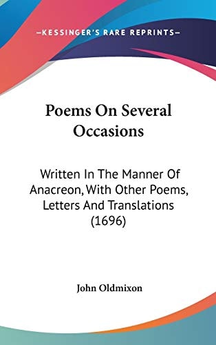 Poems On Several Occasions: Written In The Manner Of Anacreon, With Other Poems, Letters And Translations (1696)