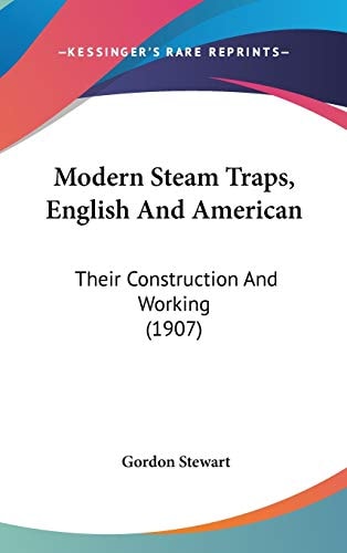 Modern Steam Traps, English And American: Their Construction And Working (1907)
