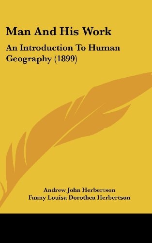 Man And His Work: An Introduction To Human Geography (1899)