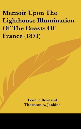 Memoir Upon The Lighthouse Illumination Of The Coasts Of France (1871)