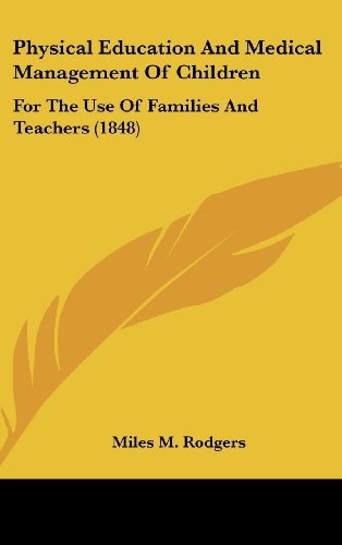 Physical Education And Medical Management Of Children: For The Use Of Families And Teachers (1848)