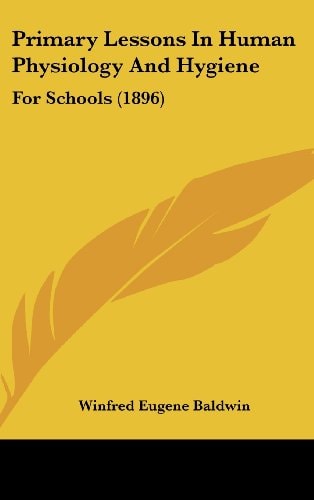 Primary Lessons In Human Physiology And Hygiene: For Schools (1896)