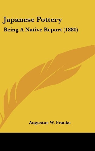 Japanese Pottery: Being A Native Report (1880)