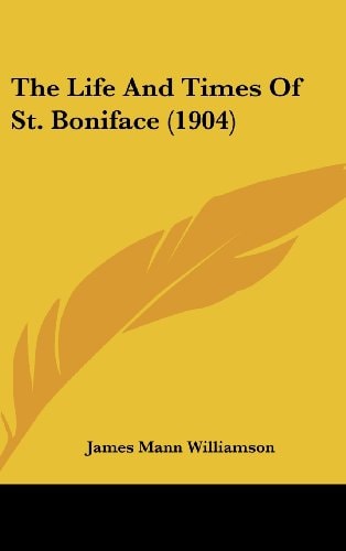 The Life And Times Of St. Boniface (1904)