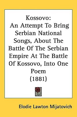 Kossovo: An Attempt To Bring Serbian National Songs, About The Battle Of The Serbian Empire At The Battle Of Kossovo, Into One Poem (1881)
