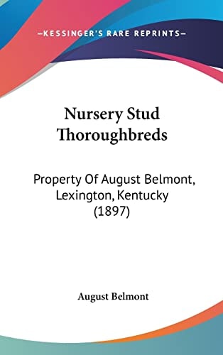 Nursery Stud Thoroughbreds: Property Of August Belmont, Lexington, Kentucky (1897)