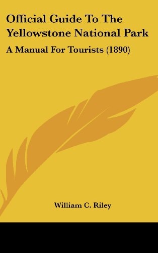 Official Guide To The Yellowstone National Park: A Manual For Tourists (1890)