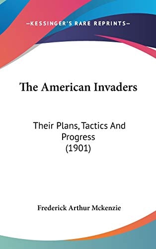 The American Invaders: Their Plans, Tactics And Progress (1901)