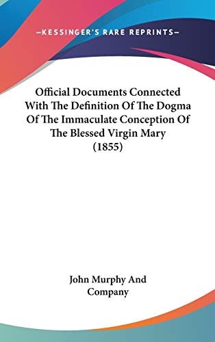 Official Documents Connected With The Definition Of The Dogma Of The Immaculate Conception Of The Blessed Virgin Mary (1855)