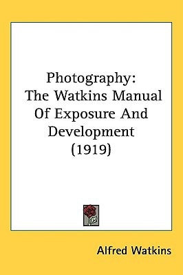 Photography: The Watkins Manual Of Exposure And Development (1919)
