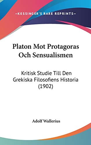 Platon Mot Protagoras Och Sensualismen: Kritisk Studie Till Den Grekiska Filosofiens Historia (1902)