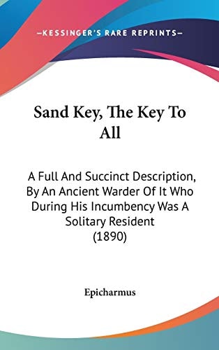 Sand Key, The Key To All: A Full And Succinct Description, By An Ancient Warder Of It Who During His Incumbency Was A Solitary Resident (1890)