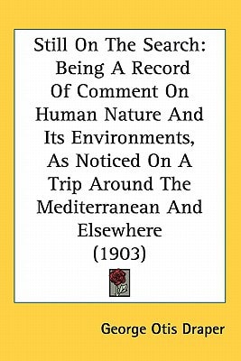 Still On The Search: Being A Record Of Comment On Human Nature And Its Environments, As Noticed On A Trip Around The Mediterranean And Elsewhere (1903)