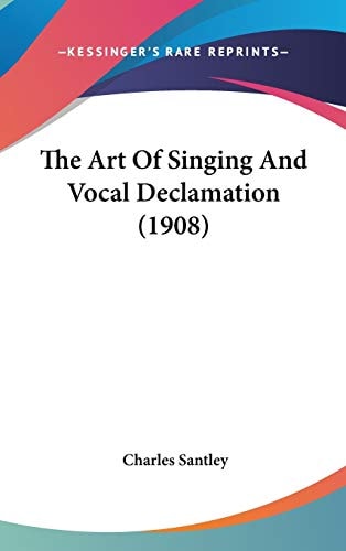 The Art Of Singing And Vocal Declamation (1908)
