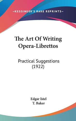 The Art Of Writing Opera-Librettos: Practical Suggestions (1922)