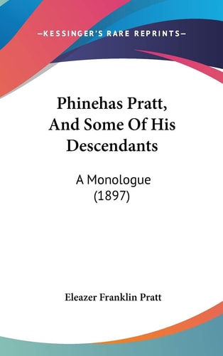 Phinehas Pratt, And Some Of His Descendants: A Monologue (1897)