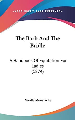 The Barb And The Bridle: A Handbook Of Equitation For Ladies (1874)