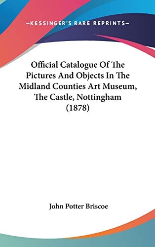 Official Catalogue Of The Pictures And Objects In The Midland Counties Art Museum, The Castle, Nottingham (1878)