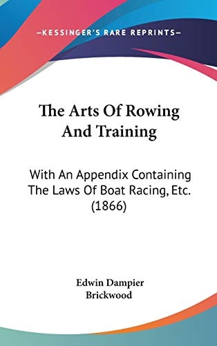The Arts Of Rowing And Training: With An Appendix Containing The Laws Of Boat Racing, Etc. (1866)