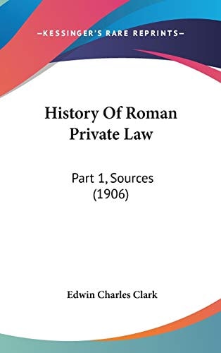 History Of Roman Private Law: Part 1, Sources (1906)