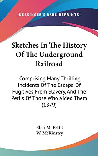 Sketches In The History Of The Underground Railroad: Comprising Many Thrilling Incidents Of The Escape Of Fugitives From Slavery, And The Perils Of Those Who Aided Them (1879)