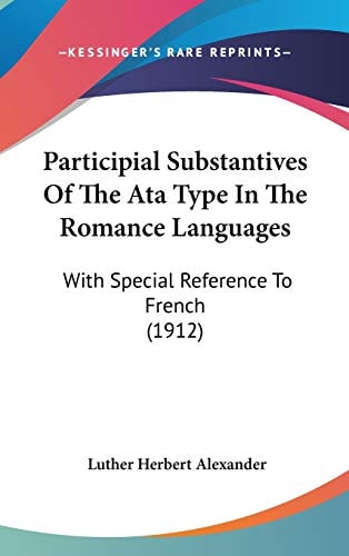 Participial Substantives Of The Ata Type In The Romance Languages: With Special Reference To French (1912)